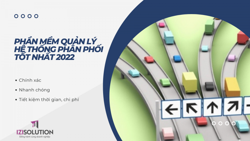 Phần mềm quản lý hệ thống nhà phân phối tốt nhất 2022