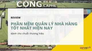 Review phần mềm quản lý nhà hàng tốt nhất hiện nay dành cho chuỗi thương hiệu