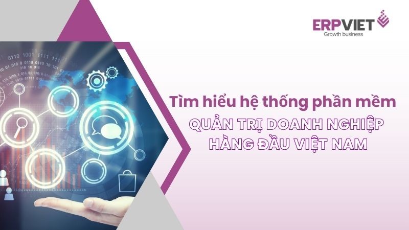 Sự khác biệt của phần mềm quản trị doanh nghiệp ERPViet là gì?
