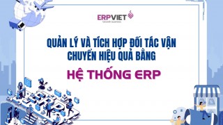 Quản lý và tích hợp đối tác vận chuyển hiệu quả bằng hệ thống ERP