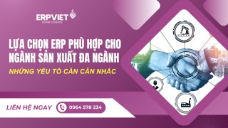 Lựa chọn ERP phù hợp cho ngành sản xuất đa ngành: Những yếu tố cần cân nhắc