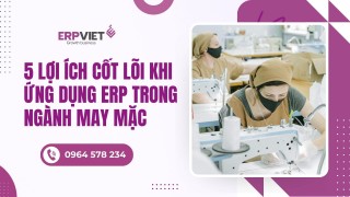 5 Lợi ích cốt lõi khi ứng dụng ERP trong ngành may mặc