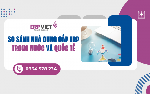 So sánh giữa các nhà cung cấp ERP trong nước và quốc tế