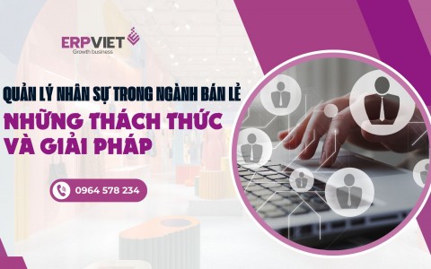 Quản lý nhân sự trong ngành bán lẻ: Những thách thức và giải pháp