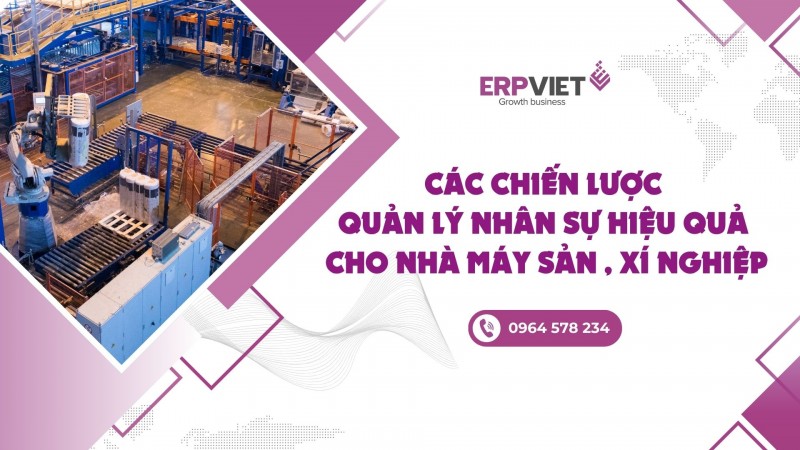Các chiến lược quản lý nhân sự hiệu quả cho nhà máy sản xuất, xí nghiệp