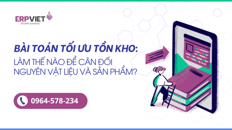 ERP và bài toán tối ưu tồn kho: Làm thế nào để cân đối nguyên vật liệu và sản phẩm?