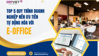 Top 5 Quy Trình Doanh Nghiệp Nên Ưu Tiên Tự Động Hóa Với E-Office