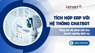 Tích hợp ERP với hệ thống chatbot: Tăng tốc độ phản hồi cho doanh nghiệp dịch vụ