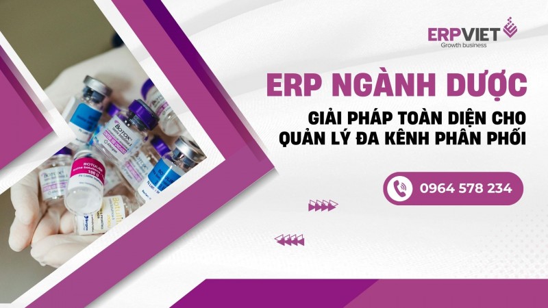 ERP ngành dược: Giải pháp toàn diện cho quản lý đa kênh phân phối hiện đại