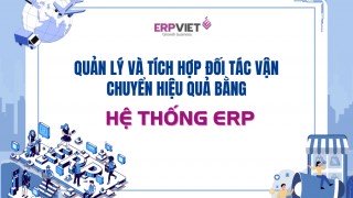 Quản lý và tích hợp đối tác vận chuyển hiệu quả bằng hệ thống ERP