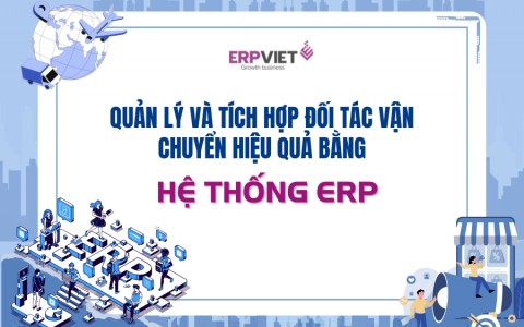 Quản lý và tích hợp đối tác vận chuyển hiệu quả bằng hệ thống ERP