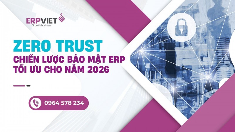 Zero Trust: Chiến lược bảo mật ERP tối ưu cho năm 2026