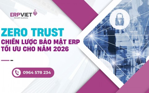 Zero Trust: Chiến lược bảo mật ERP tối ưu cho năm 2026