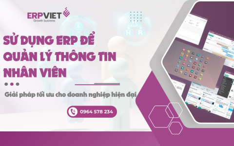 Sử dụng ERP để quản lý thông tin nhân viên: Giải pháp tối ưu cho doanh nghiệp hiện đại