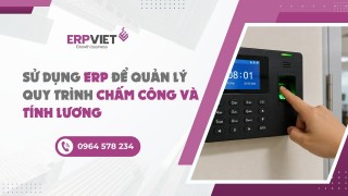 Sử dụng ERP để quản lý quy trình chấm công và tính lương