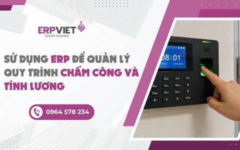 Sử dụng ERP để quản lý quy trình chấm công và tính lương