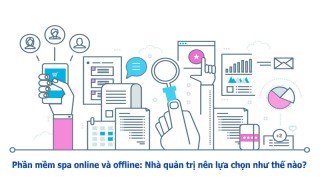Phần mềm spa online và offline: Nhà quản trị nên lựa chọn như thế nào?