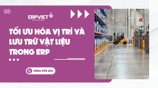 Tối ưu hóa vị trí và lưu trữ vật liệu trong ERP