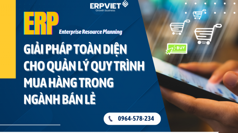 ERP – Giải pháp toàn diện cho quản lý quy trình mua hàng trong ngành bán lẻ
