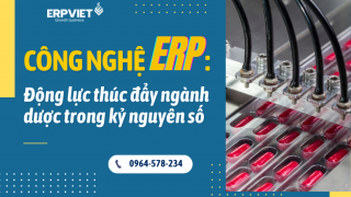 Công nghệ ERP: Động lực thúc đẩy ngành dược trong kỷ nguyên số