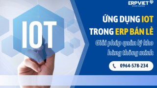 Ứng dụng IoT trong ERP bán lẻ: Giải pháp quản lý kho hàng thông minh