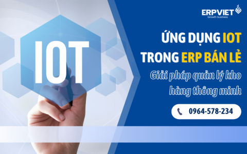 Ứng dụng IoT trong ERP bán lẻ: Giải pháp quản lý kho hàng thông minh