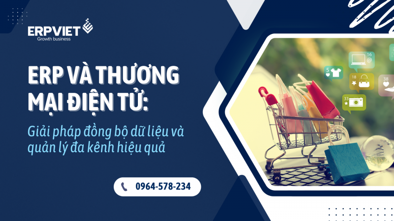 ERP và Thương mại điện tử: Giải pháp đồng bộ dữ liệu và quản lý đa kênh hiệu quả