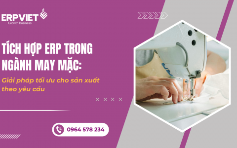 Tích hợp ERP trong ngành may mặc: Giải pháp tối ưu cho sản xuất theo yêu cầu