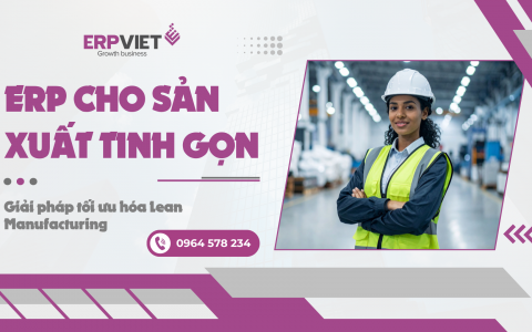 ERP cho sản xuất tinh gọn: Giải pháp tối ưu hóa Lean Manufacturing