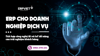 ERP cho doanh nghiệp dịch vụ: Tích hợp công nghệ AI và IoT để nâng cao trải nghiệm khách hàng