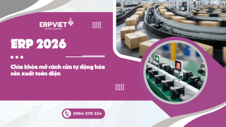 ERP 2026: Chìa khóa mở cánh cửa tự động hóa sản xuất toàn diện