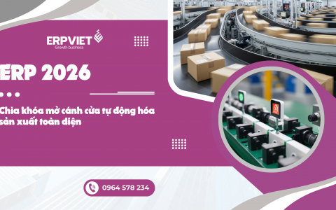 ERP 2026: Chìa khóa mở cánh cửa tự động hóa sản xuất toàn diện
