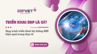Triển khai ERP là gì? Quy trình triển khai hệ thống ERP hiệu quả trong thực tế