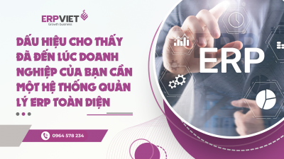 Dấu hiệu cho thấy đã đến lúc doanh nghiệp của bạn cần một hệ thống quản lý ERP toàn diện