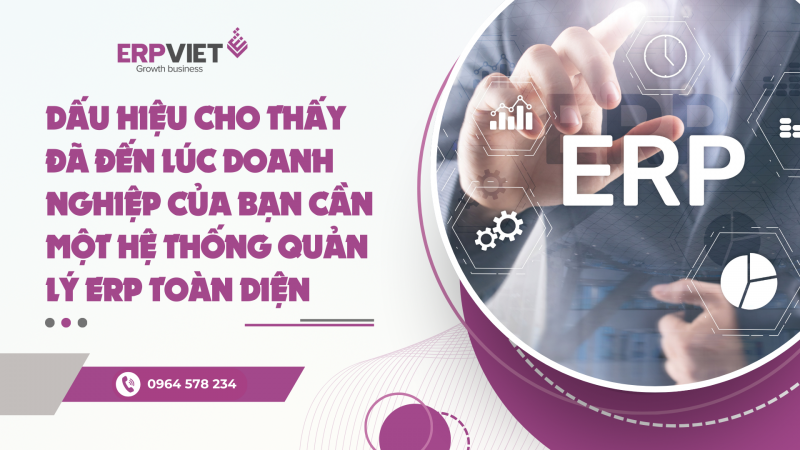 Dấu hiệu cho thấy đã đến lúc doanh nghiệp của bạn cần một hệ thống quản lý ERP toàn diện