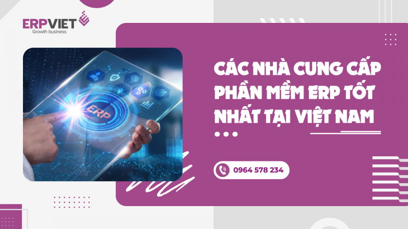 Các nhà cung cấp phần mềm ERP tốt nhất tại Việt Nam