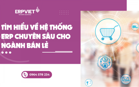 Tìm hiểu về hệ thống ERP chuyên sâu cho ngành bán lẻ