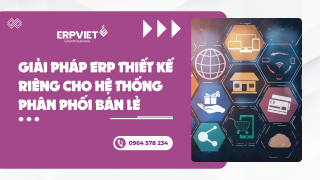 Giải pháp ERP thiết kế riêng cho hệ thống phân phối bán lẻ