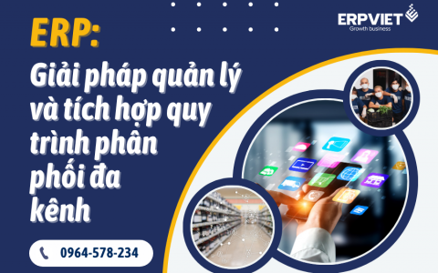 ERP: Giải pháp quản lý và tích hợp quy trình phân phối đa kênh