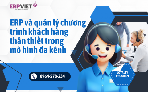ERP và quản lý chương trình khách hàng thân thiết (Loyalty Program) trong mô hình đa kênh