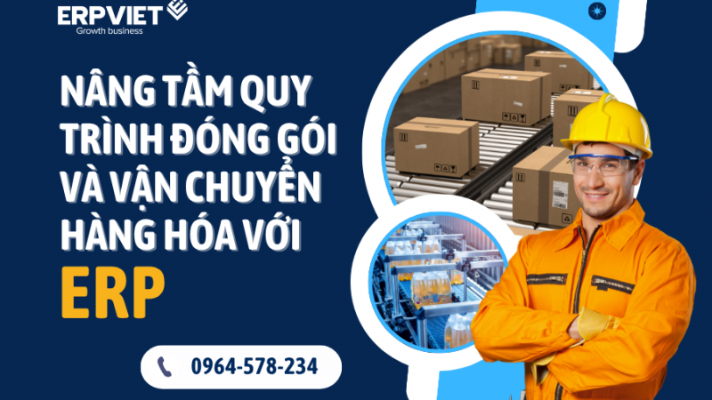 Nâng Tầm Quy Trình Đóng Gói và Vận Chuyển Hàng Hóa với ERP – Giải Pháp Hiện Đại Cho Doanh Nghiệp