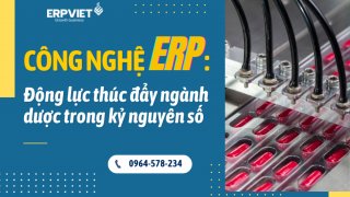 Công nghệ ERP: Động lực thúc đẩy ngành dược trong kỷ nguyên số