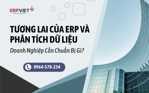 Tương Lai Của ERP Và Phân Tích Dữ Liệu - Doanh Nghiệp Cần Chuẩn Bị Gì?