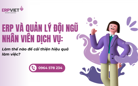 ERP và quản lý đội ngũ nhân viên dịch vụ: Làm thế nào để cải thiện hiệu quả làm việc?