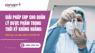 Giải pháp ERP cho quản lý dược phẩm trong thời kỳ khủng hoảng: Bài học từ đại dịch COVID-19