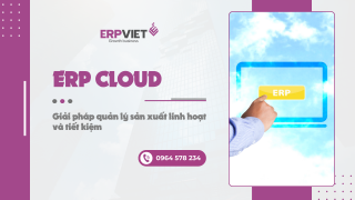 ERP Cloud: Giải pháp quản lý sản xuất linh hoạt và tiết kiệm