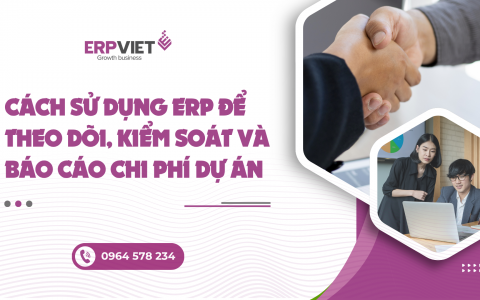 Cách sử dụng ERP để theo dõi, kiểm soát và báo cáo chi phí dự án