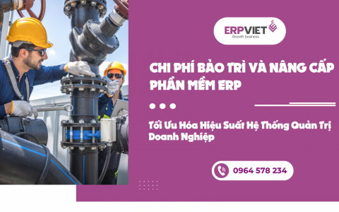 CHI PHÍ BẢO TRÌ VÀ NÂNG CẤP PHẦN MỀM ERP: TỐI ƯU HÓA HIỆU SUẤT HỆ THỐNG QUẢN TRỊ DOANH NGHIỆP